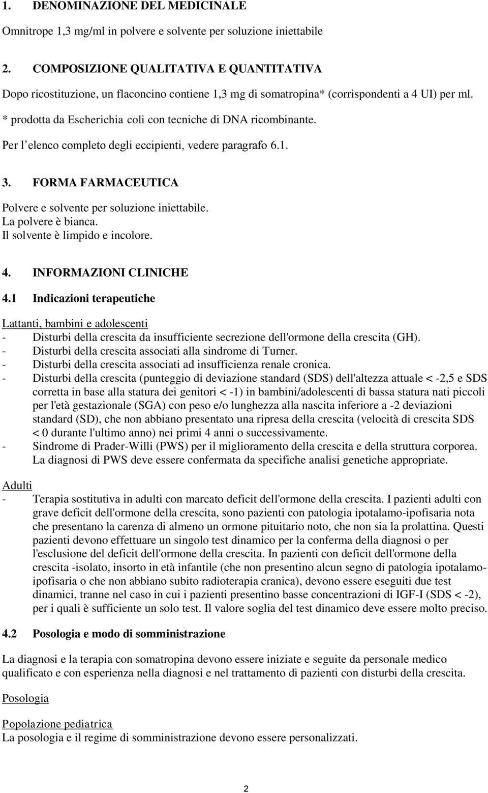 * prodotta da Escherichia coli con tecniche di DNA ricombinante. Per l elenco completo degli eccipienti, vedere paragrafo 6.1. 3. FORMA FARMACEUTICA Polvere e solvente per soluzione iniettabile.