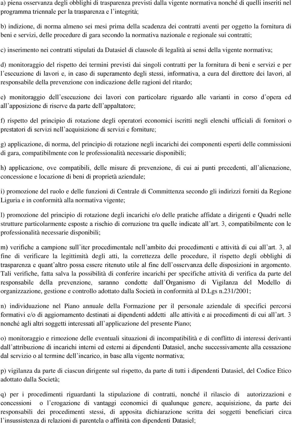 contratti stipulati da Datasiel di clausole di legalità ai sensi della vigente normativa; d) monitoraggio del rispetto dei termini previsti dai singoli contratti per la fornitura di beni e servizi e