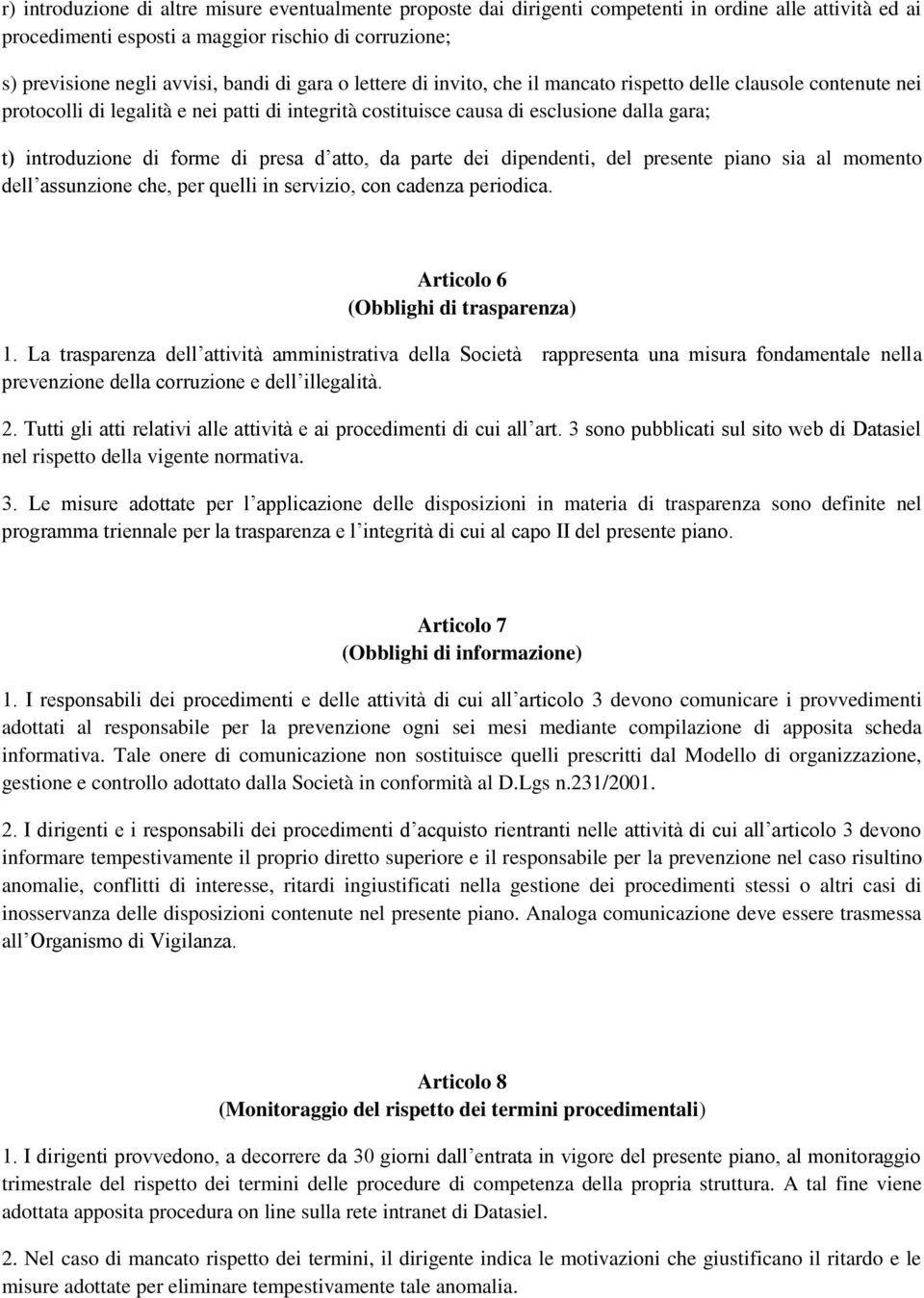 di presa d atto, da parte dei dipendenti, del presente piano sia al momento dell assunzione che, per quelli in servizio, con cadenza periodica. Articolo 6 (Obblighi di trasparenza) 1.