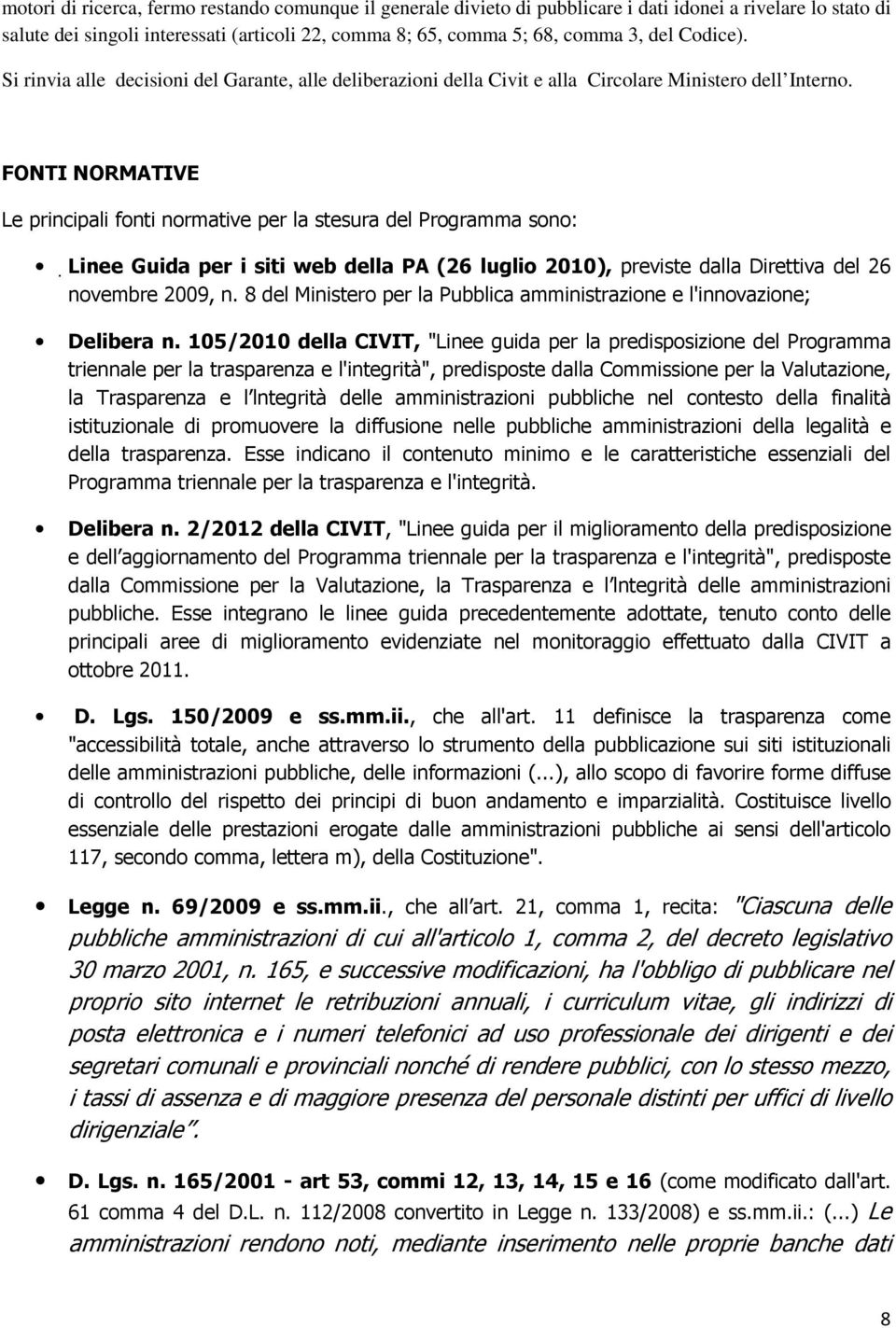 FONTI NORMATIVE Le principali fonti normative per la stesura del Programma sono: Linee Guida per i siti web della PA (26 luglio 2010), previste dalla Direttiva del 26 novembre 2009, n.