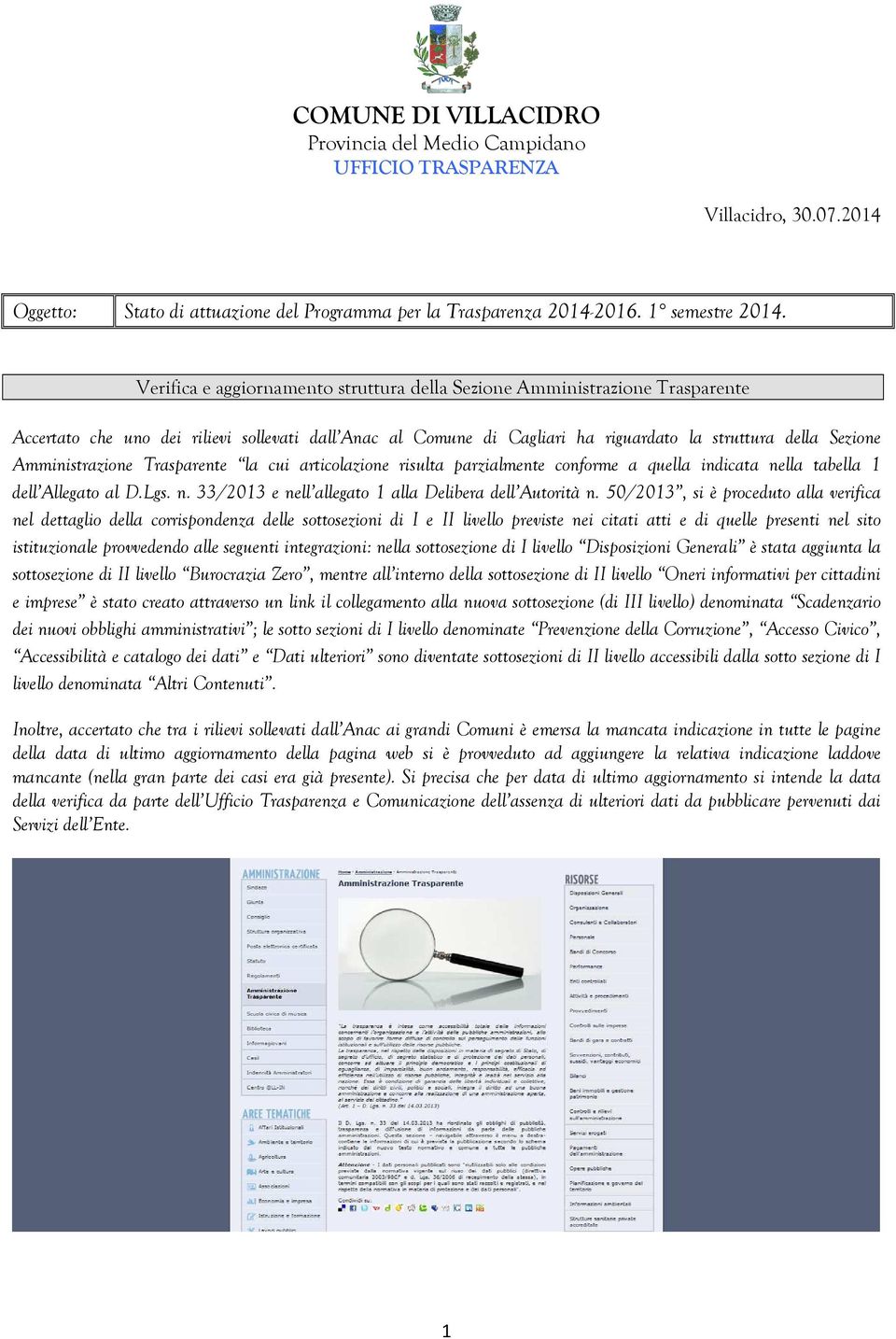 Amministrazione Trasparente la cui articolazione risulta parzialmente conforme a quella indicata nella tabella 1 dell Allegato al D.Lgs. n. 33/2013 e nell allegato 1 alla Delibera dell Autorità n.