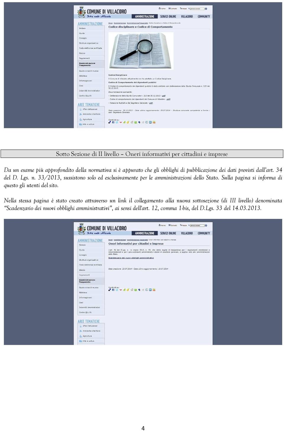 33/2013, sussistono solo ed esclusivamente per le amministrazioni dello Stato. Sulla pagina si informa di questo gli utenti del sito.