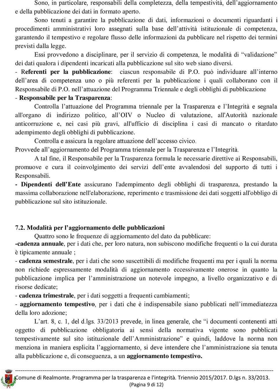 tempestivo e regolare flusso delle informazioni da pubblicare nel rispetto dei termini previsti dalla legge.