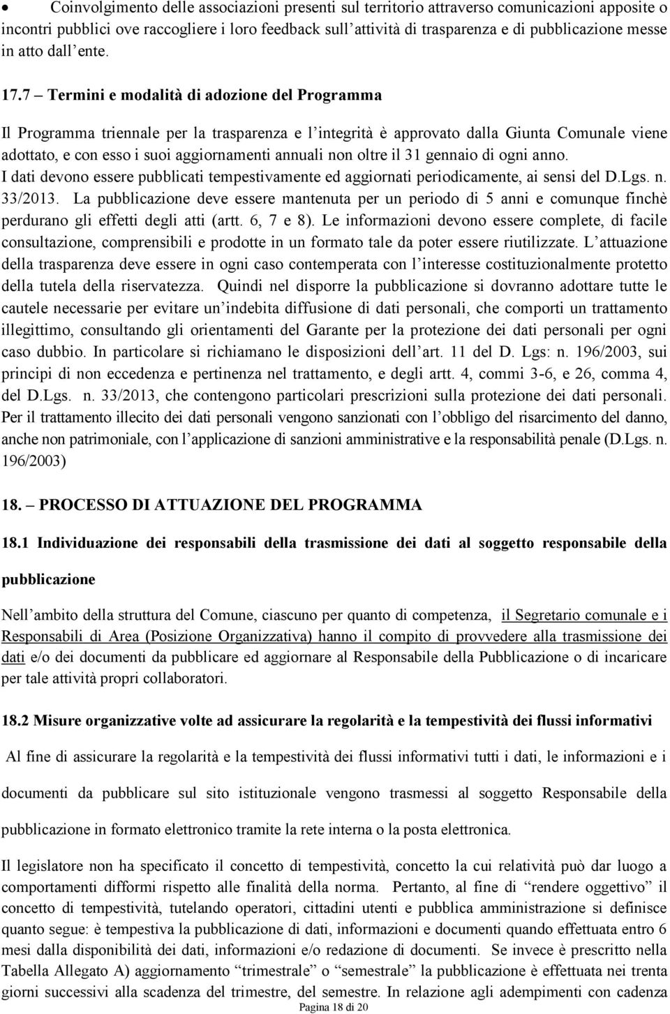 7 Termini e modalità di adozione del Programma Il Programma triennale per la trasparenza e l integrità è approvato dalla Giunta Comunale viene adottato, e con esso i suoi aggiornamenti annuali non