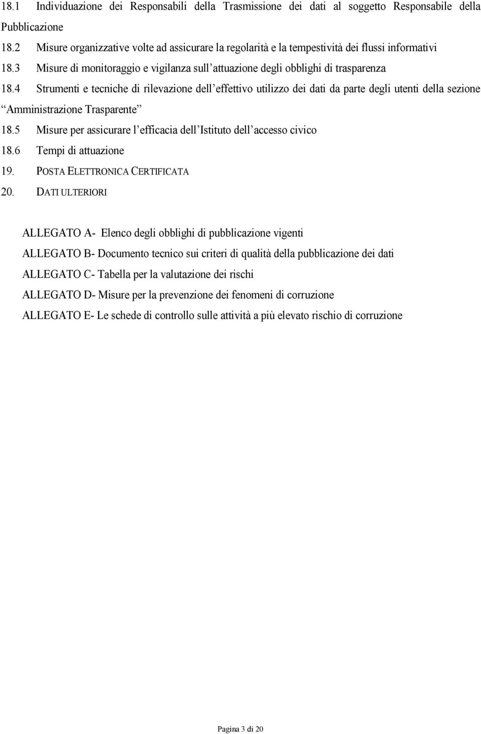 4 Strumenti e tecniche di rilevazione dell effettivo utilizzo dei dati da parte degli utenti della sezione Amministrazione Trasparente 18.