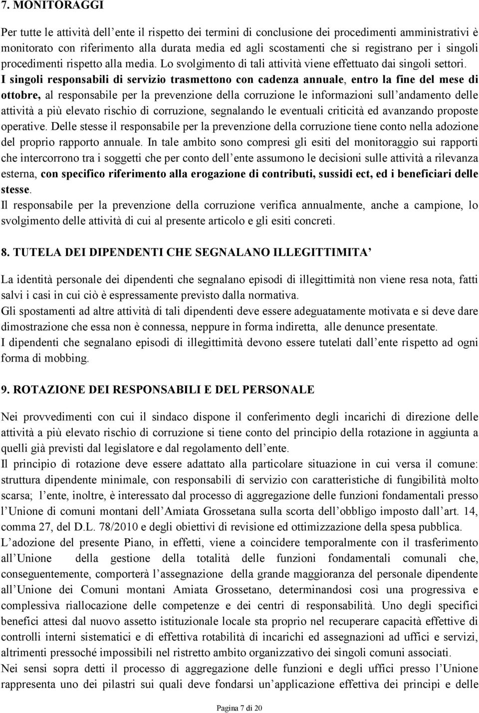 I singoli responsabili di servizio trasmettono con cadenza annuale, entro la fine del mese di ottobre, al responsabile per la prevenzione della corruzione le informazioni sull andamento delle