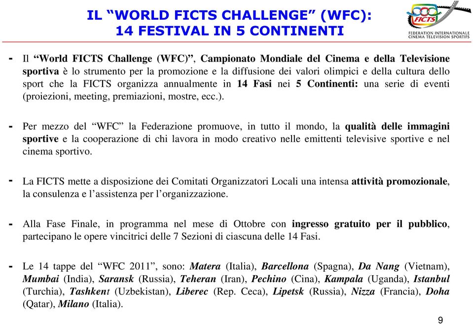 Per mezzo del WFC la Federazione promuove, in tutto il mondo, la qualità delle immagini sportive e la cooperazione di chi lavora in modo creativo nelle emittenti televisive sportive e nel cinema