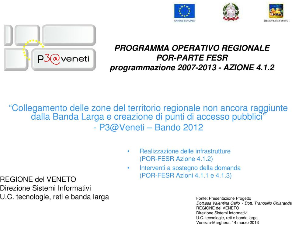 2 Collegamento delle zone del territorio regionale non ancora raggiunte dalla Banda Larga e creazione di punti di accesso pubblici - P3@Veneti Bando 2012 REGIONE