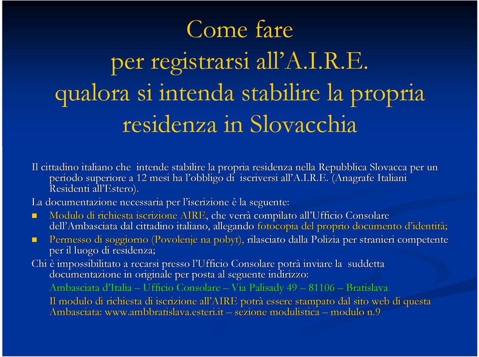 obbligo l di iscriversi all A.I.R.E. (Anagrafe Italiani Residenti all Estero).