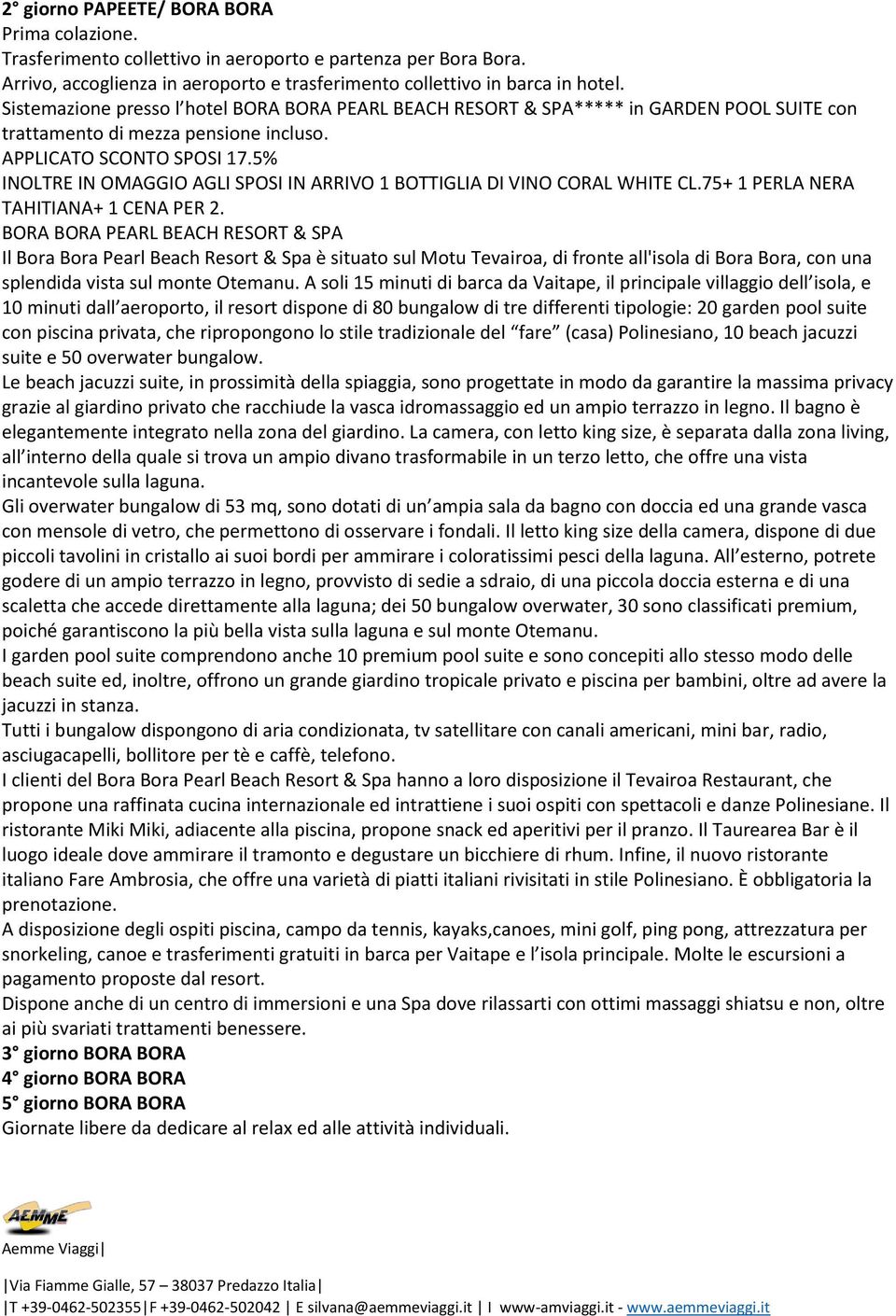 5% INOLTRE IN OMAGGIO AGLI SPOSI IN ARRIVO 1 BOTTIGLIA DI VINO CORAL WHITE CL.75+ 1 PERLA NERA TAHITIANA+ 1 CENA PER 2.