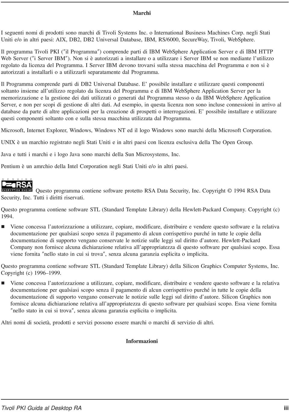 Il programma Tivoli PKI ( il Programma ) comprende parti di IBM WebSphere Application Server e di IBM HTTP Web Server ( i Server IBM ).