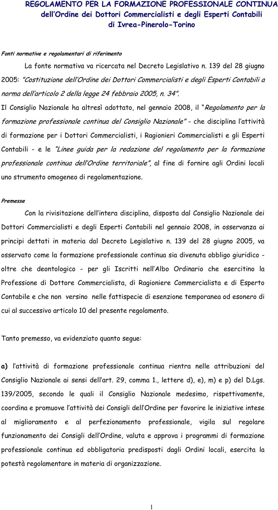 Dottori Commercialisti, i Ragionieri Commercialisti e gli Esperti Contabili - e le Linee guida per la redazione del regolamento per la formazione professionale continua dell Ordine territoriale, al