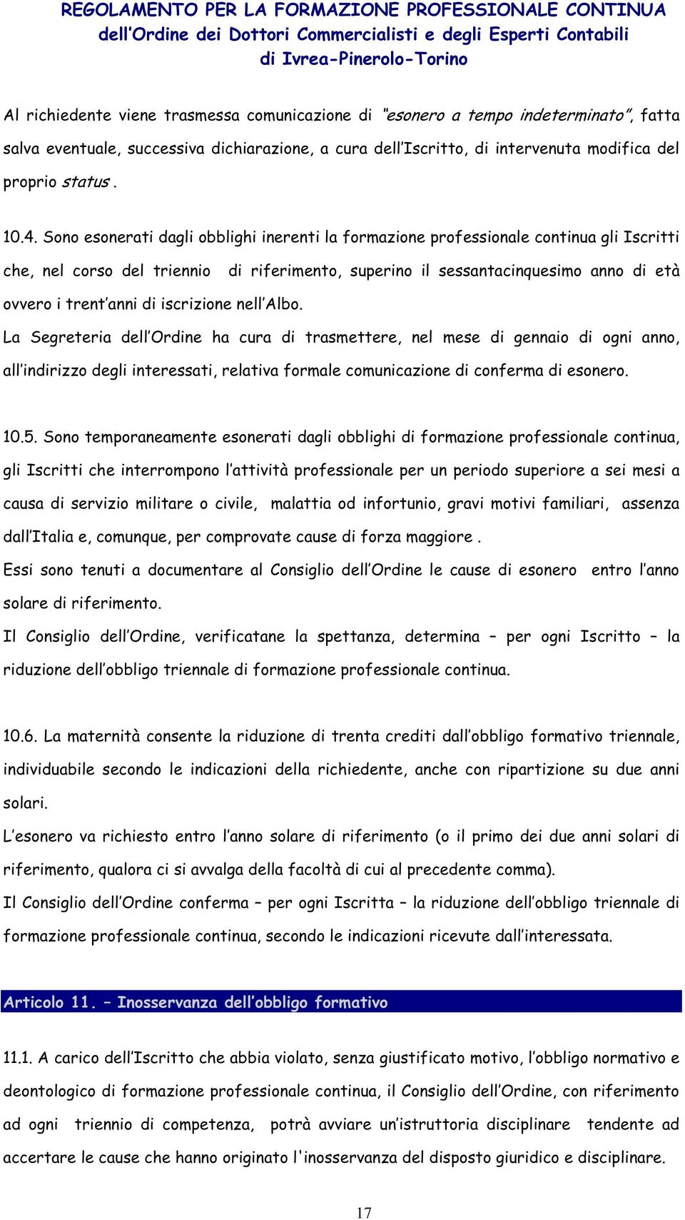 iscrizione nell Albo. La Segreteria dell Ordine ha cura di trasmettere, nel mese di gennaio di ogni anno, all indirizzo degli interessati, relativa formale comunicazione di conferma di esonero. 10.5.