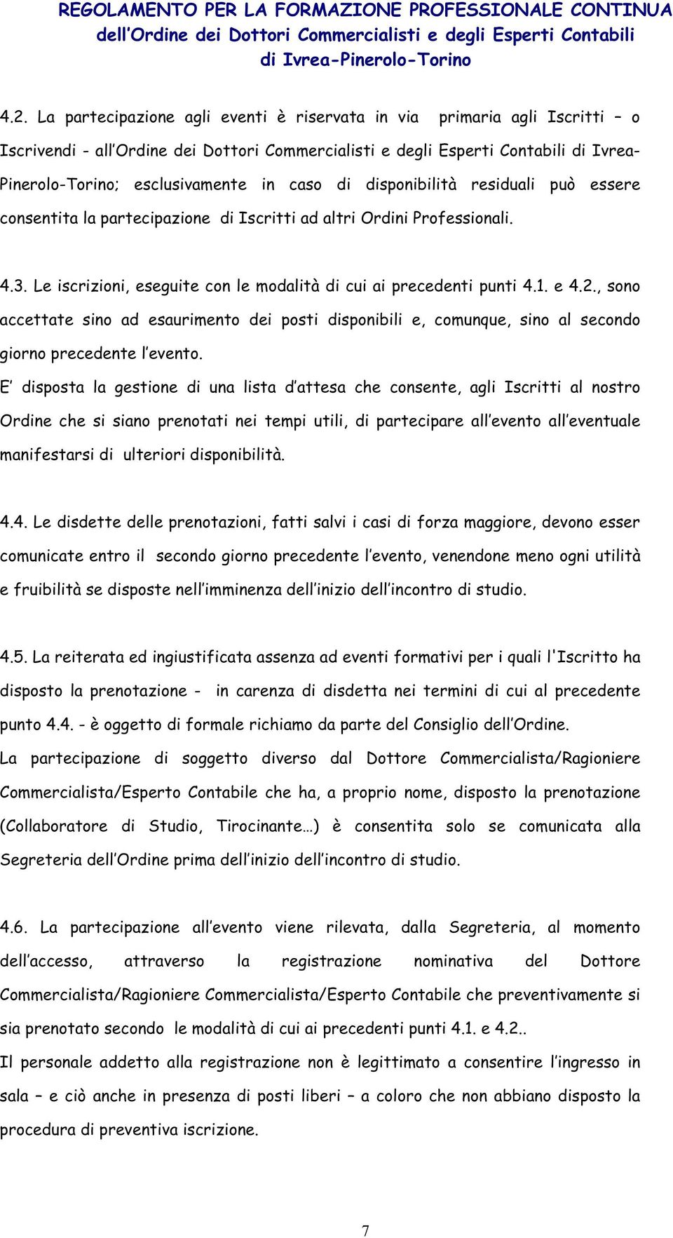 2., sono accettate sino ad esaurimento dei posti disponibili e, comunque, sino al secondo giorno precedente l evento.