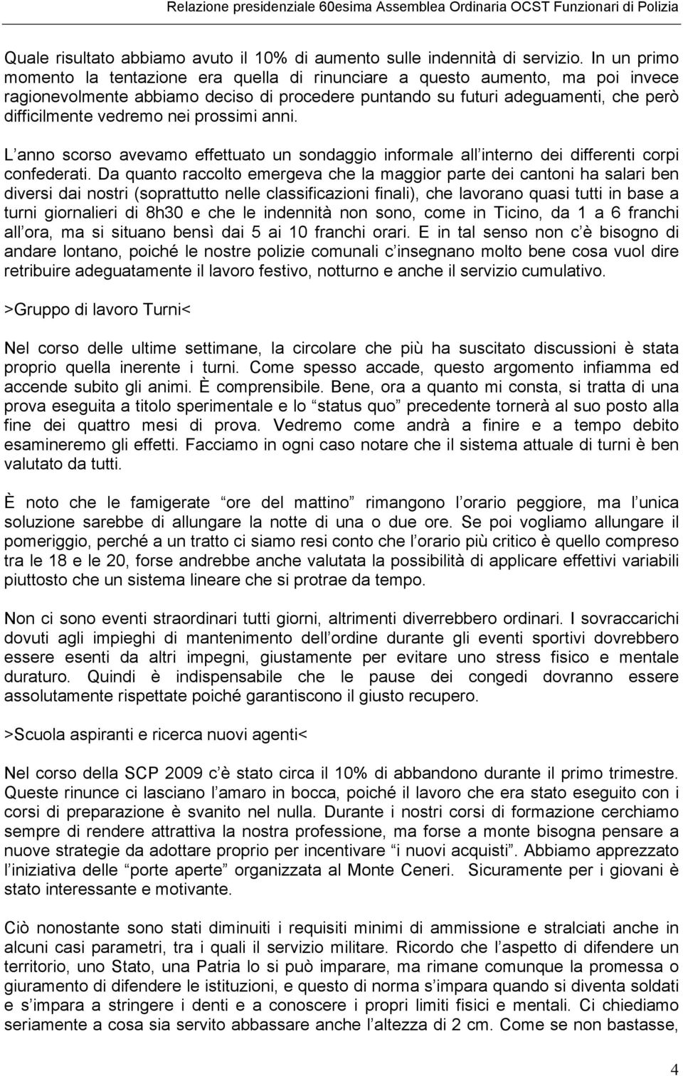 nei prossimi anni. L anno scorso avevamo effettuato un sondaggio informale all interno dei differenti corpi confederati.