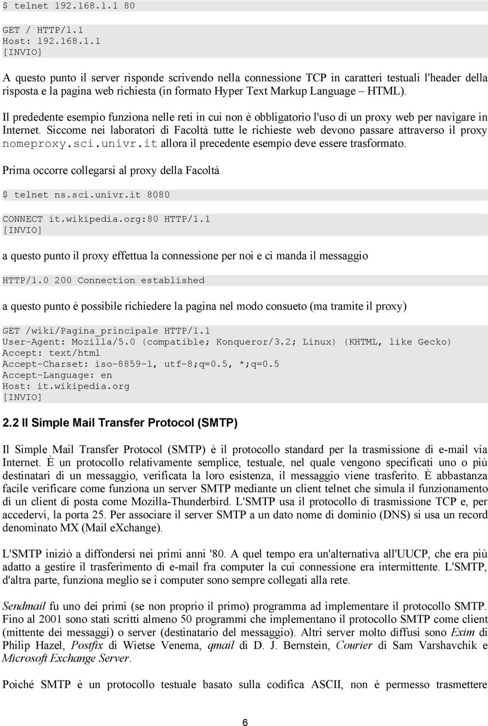 Il prededente esempio funziona nelle reti in cui non è obbligatorio l'uso di un proxy web per navigare in Internet.