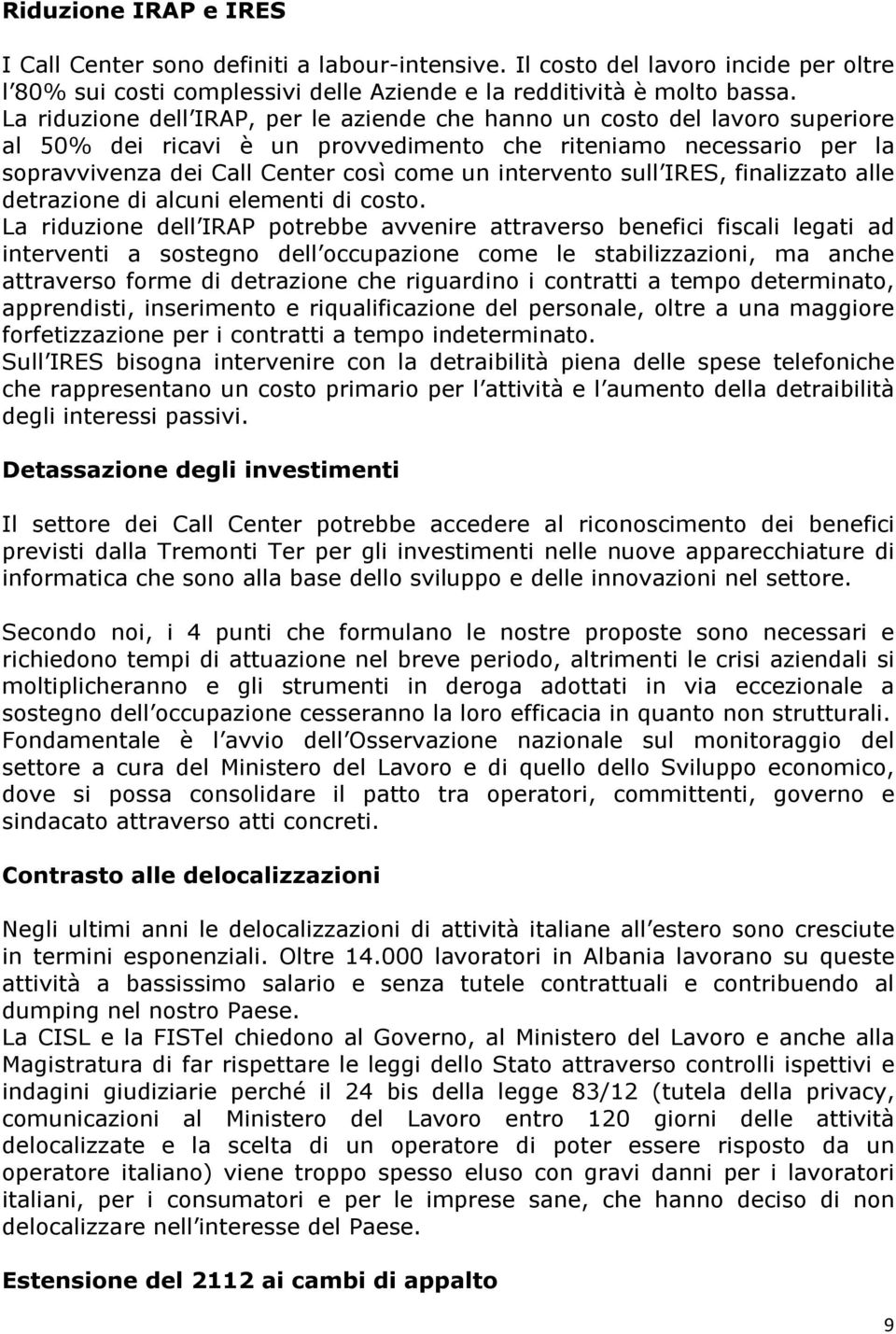 intervento sull IRES, finalizzato alle detrazione di alcuni elementi di costo.