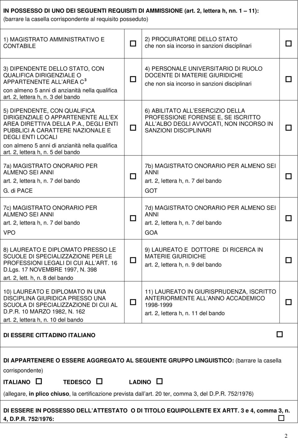 STATO, CON QUALIFICA DIRIGENZIALE O APPARTENENTE ALL AREA C 3 con almeno 5 anni di anzianità nella qualifica art. 2, lettera h, n.