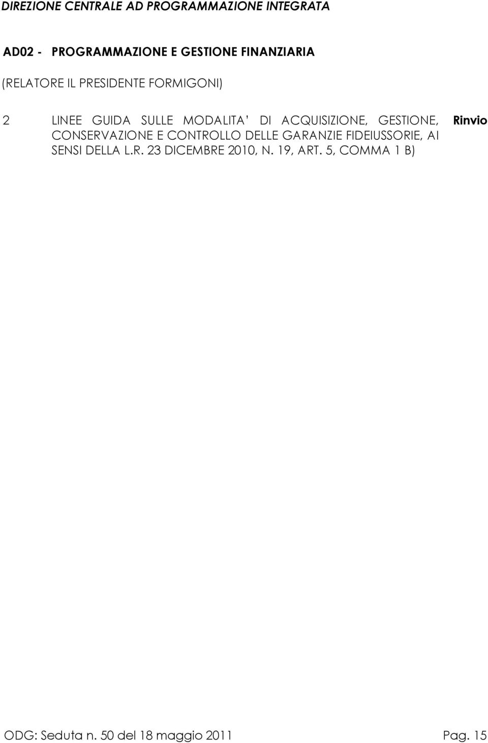 ACQUISIZIONE, GESTIONE, CONSERVAZIONE E CONTROLLO DELLE GARANZIE FIDEIUSSORIE, AI SENSI