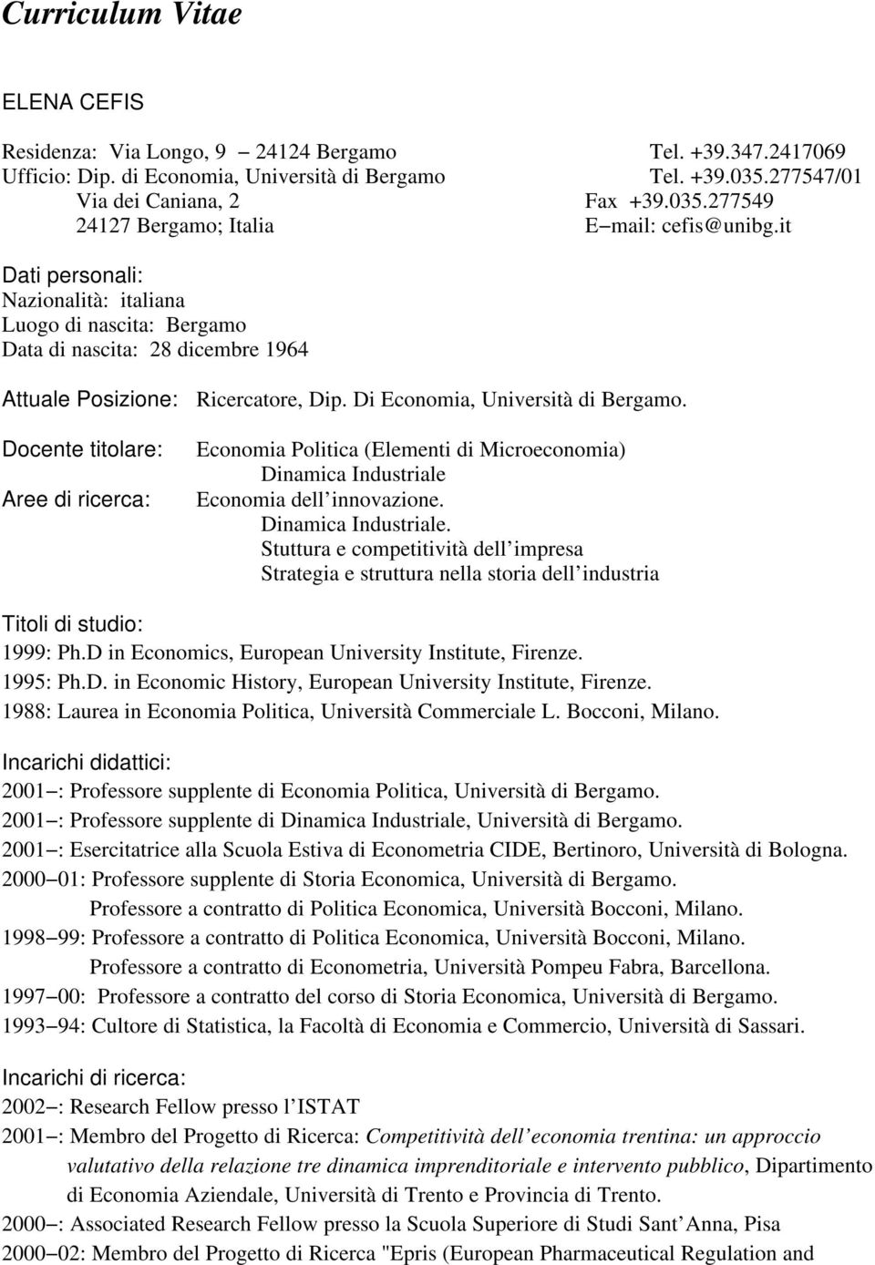 Docente titolare: Aree di ricerca: Economia Politica (Elementi di Microeconomia) Dinamica Industriale 