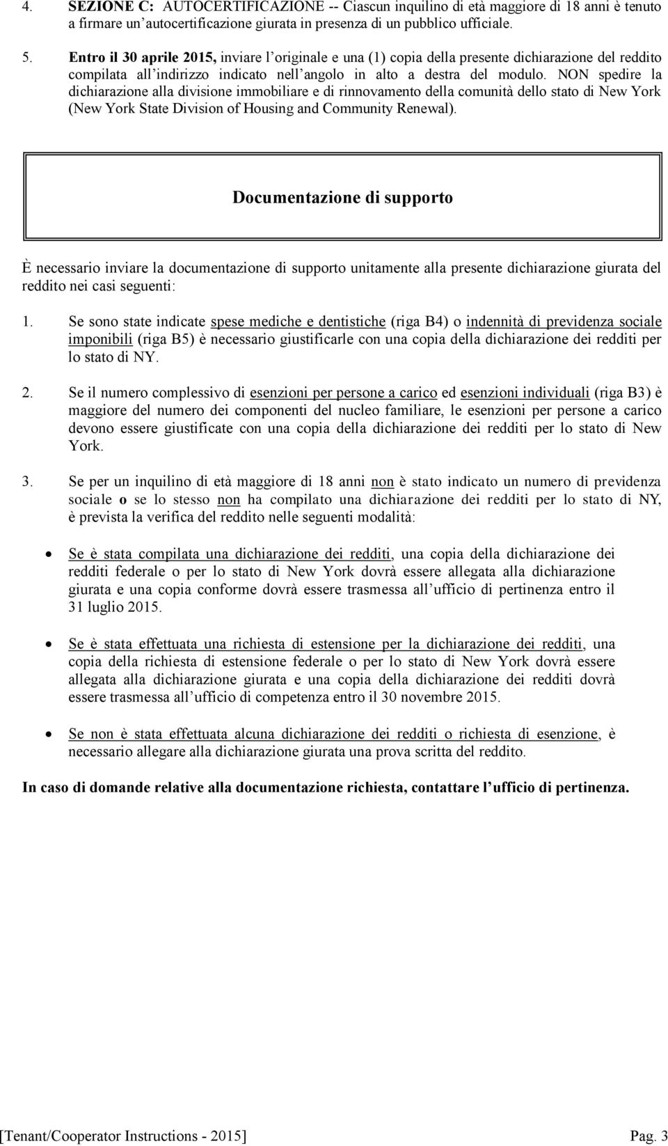 NON spedire la dichiarazione alla divisione immobiliare e di rinnovamento della comunità dello stato di New York (New York State Division of Housing and Community Renewal).