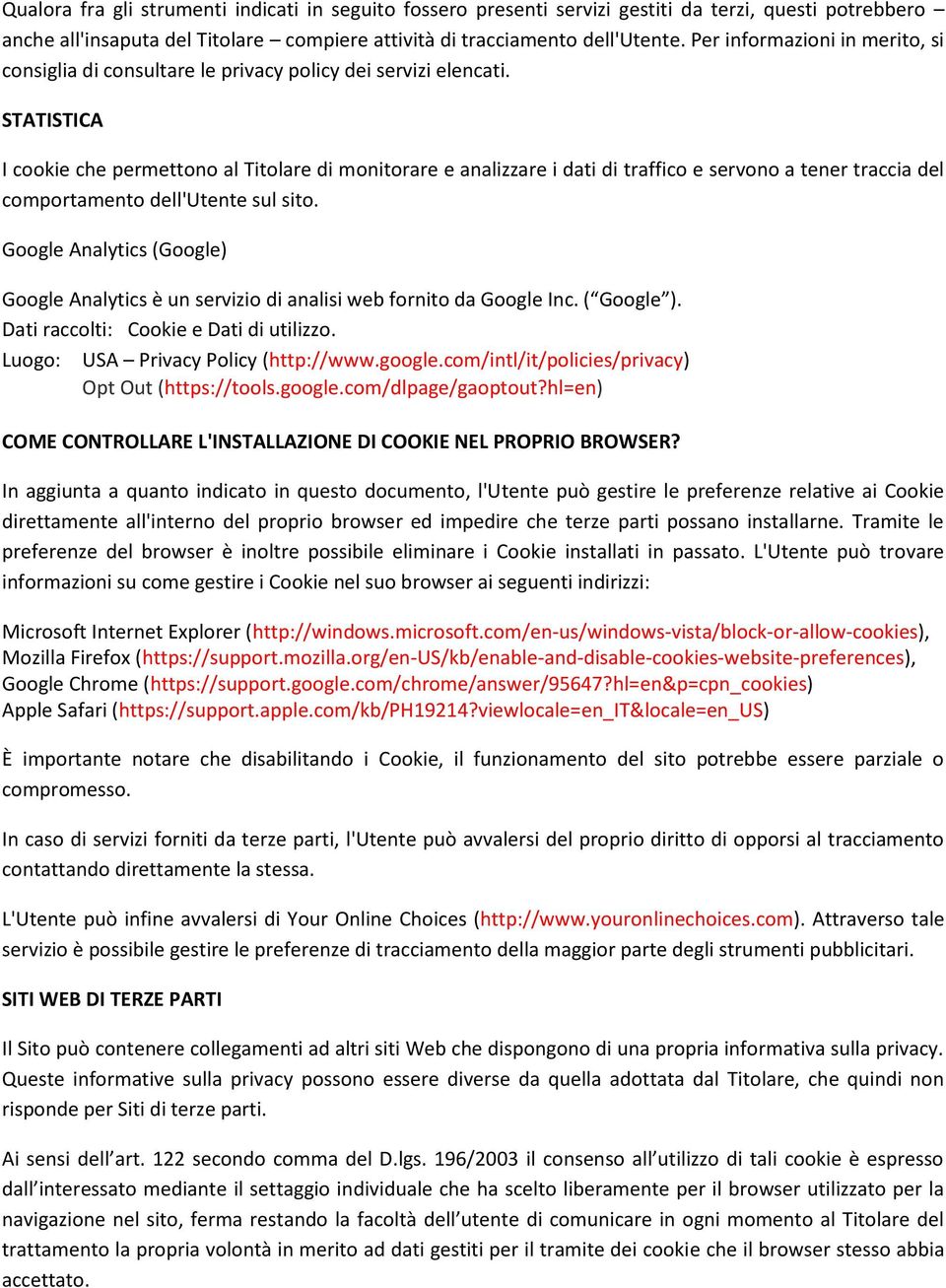 STATISTICA I cookie che permettono al Titolare di monitorare e analizzare i dati di traffico e servono a tener traccia del comportamento dell'utente sul sito.