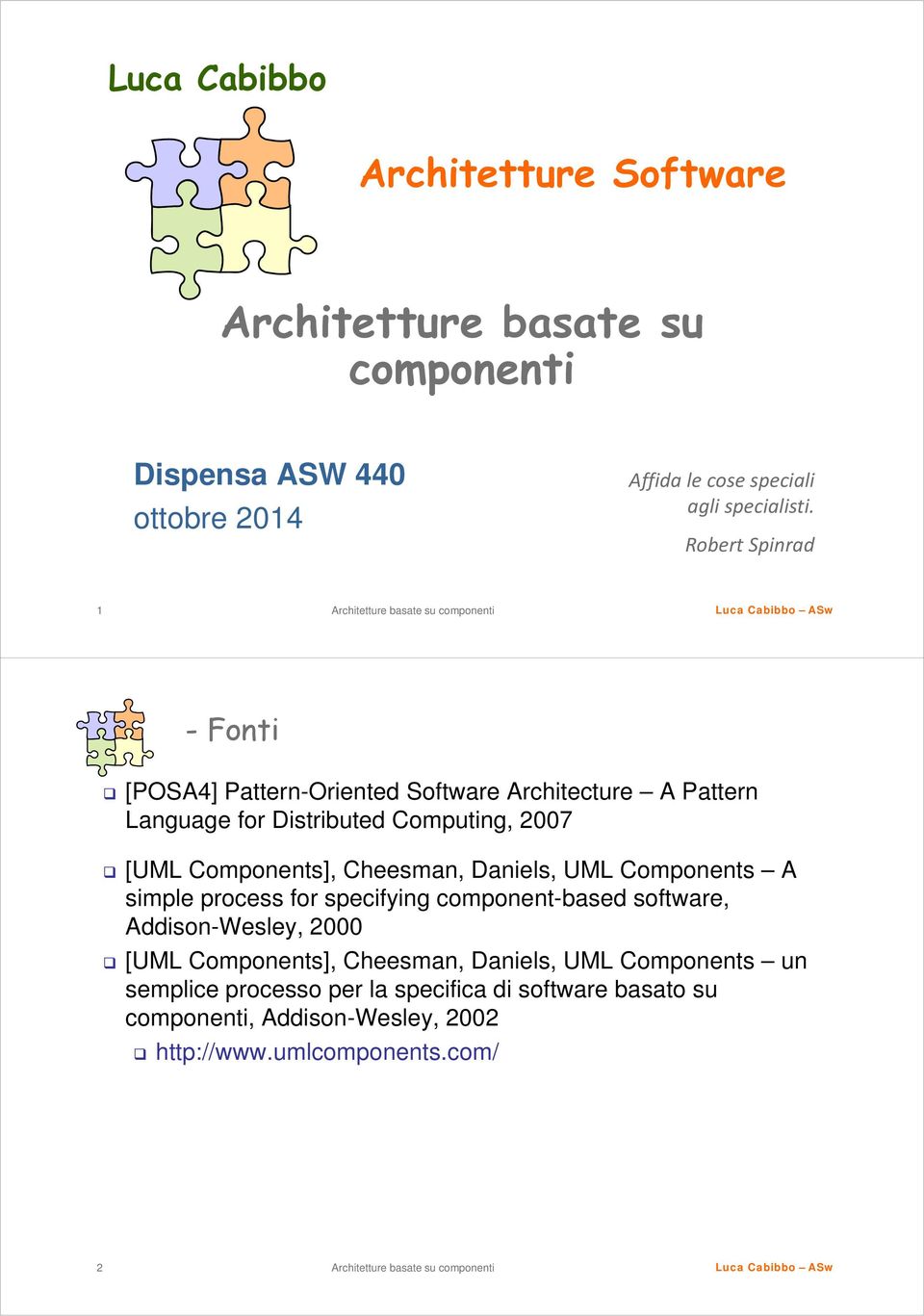 Cheesman, Daniels, UML Components A simple process for specifying component-based software, Addison-Wesley, 2000 [UML Components], Cheesman,