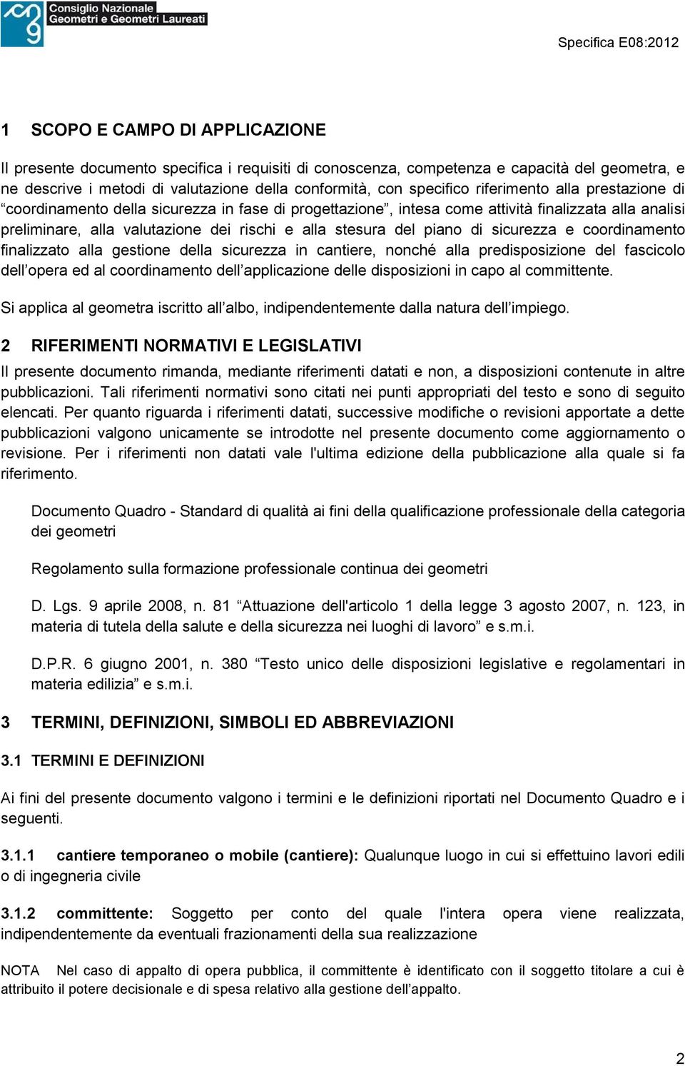 di sicurezza e coordinamento finalizzato alla gestione della sicurezza in cantiere, nonché alla predisposizione del fascicolo dell opera ed al coordinamento dell applicazione delle disposizioni in