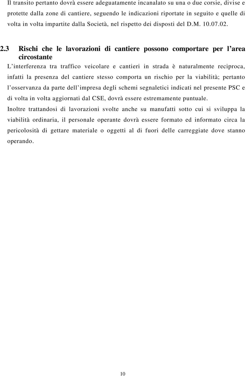 3 Rischi che le lavorazioni di cantiere possono comportare per l area circostante L interferenza tra traffico veicolare e cantieri in strada è naturalmente reciproca, infatti la presenza del cantiere