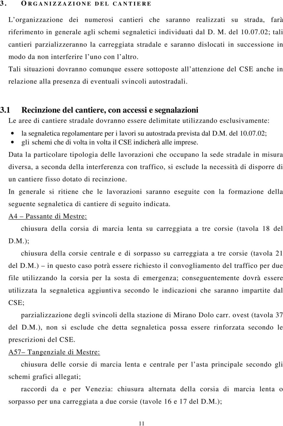 Tali situazioni dovranno comunque essere sottoposte all attenzione del CSE anche in relazione alla presenza di eventuali svincoli autostradali. 3.