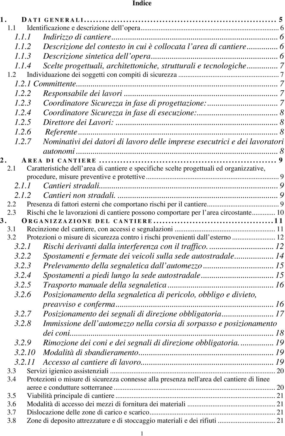 .. 7 1.2.2 Responsabile dei lavori... 7 1.2.3 Coordinatore Sicurezza in fase di progettazione:... 7 1.2.4 Coordinatore Sicurezza in fase di esecuzione:... 8 1.2.5 Direttore dei Lavori:... 8 1.2.6 Referente.