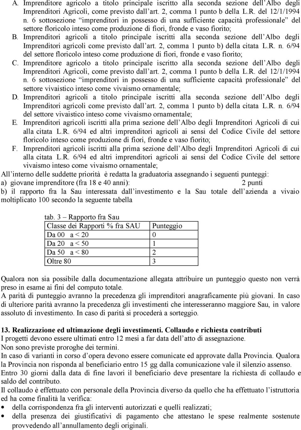 Imprenditori agricoli a titolo principale iscritti alla seconda sezione dell Albo degli Imprenditori agricoli come previsto dall art. 2, comma 1 punto b) della citata L.R. n.