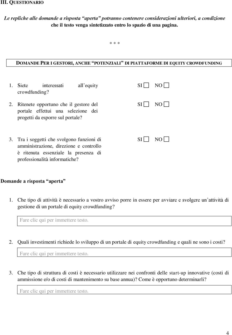 Ritenete opportuno che il gestore del portale effettui una selezione dei progetti da esporre sul portale? SI SI NO NO 3.