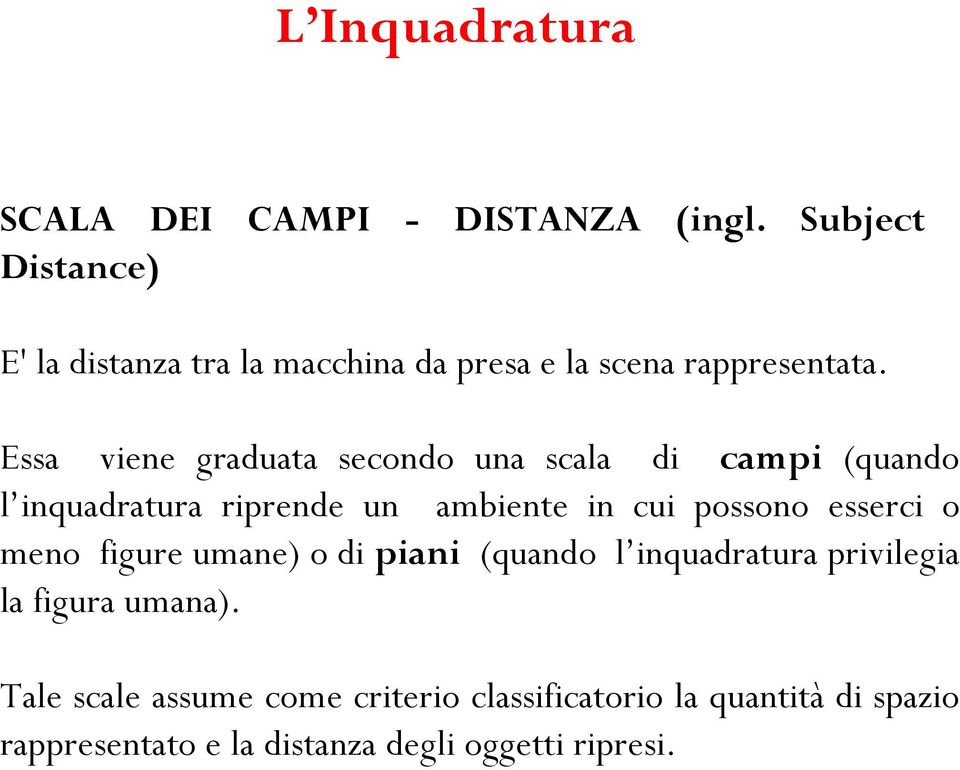 Essa viene graduata secondo una scala di campi (quando l inquadratura riprende un ambiente in cui possono