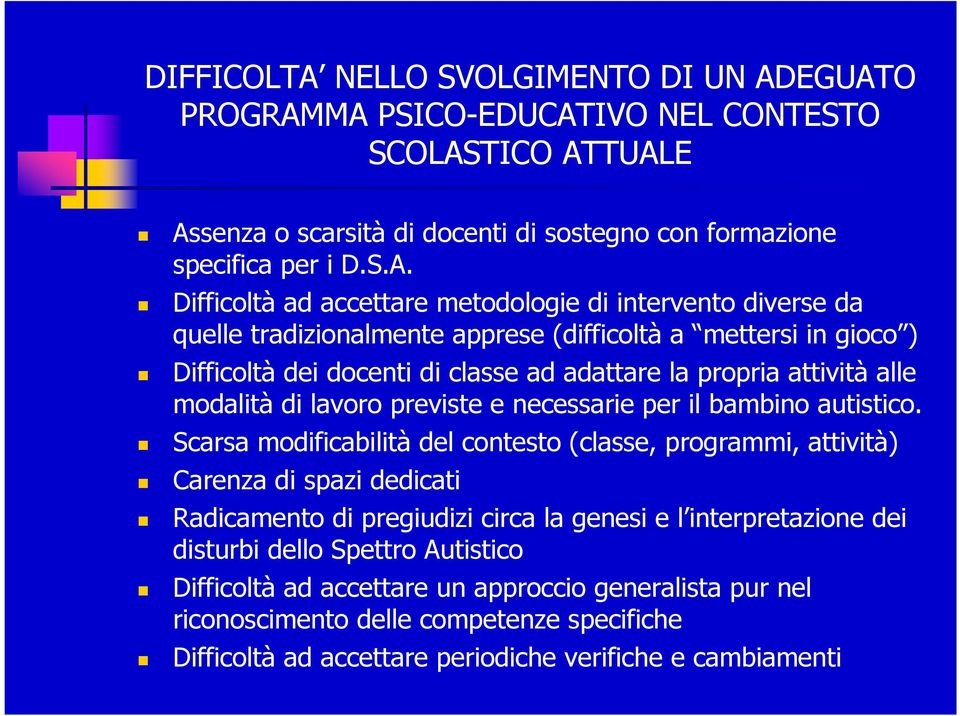 EGUATO PROGRAMMA PSICO-EDUCATIVO NEL CONTESTO SCOLASTICO ATTUALE Assenza o scarsità di docenti di sostegno con formazione specifica per i D.S.A. Difficoltà ad accettare metodologie di intervento