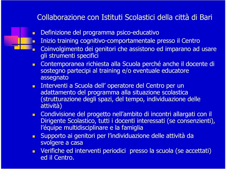 Scuola dell operatore del Centro per un adattamento del programma alla situazione scolastica (strutturazione degli spazi, del tempo, individuazione delle attività) Condivisione del progetto nell