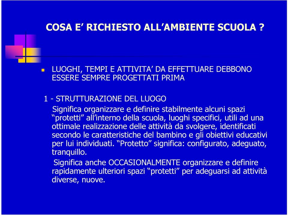 alcuni spazi protetti all interno della scuola, luoghi specifici, utili ad una ottimale realizzazione delle attività da svolgere, identificati secondo