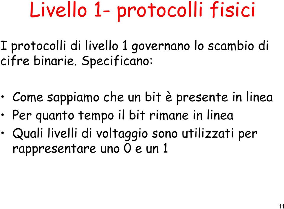 Specificano: Come sappiamo che un bit è presente in linea Per