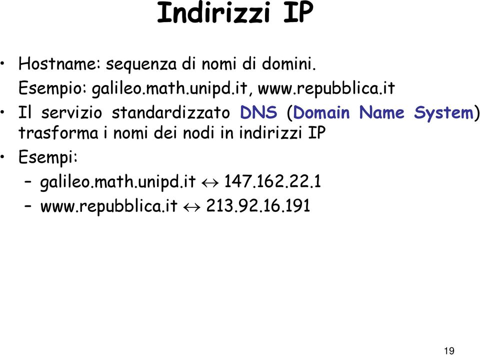 it it Il servizio standardizzato DNS (Domain Name System) trasforma i