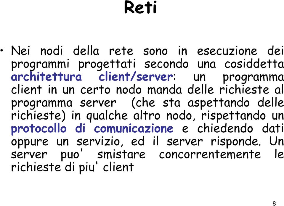 aspettando delle richieste) in qualche altro nodo, rispettando un protocollo di comunicazione e chiedendo