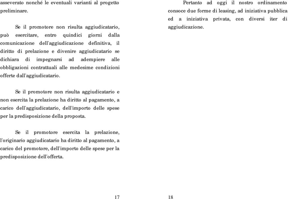 impegnarsi ad adempiere alle obbligazioni contrattuali alle medesime condizioni offerte dall'aggiudicatario.