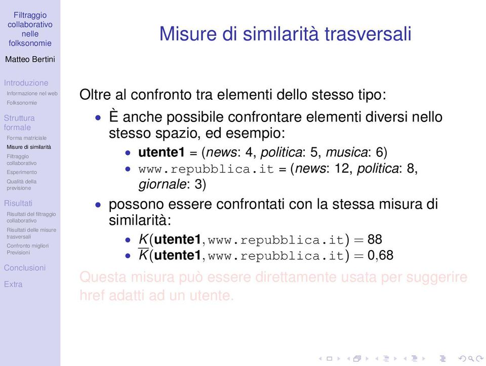 it = (news: 12, politica: 8, giornale: 3) possono essere confrontati con la stessa misura di similarità: K (utente1,