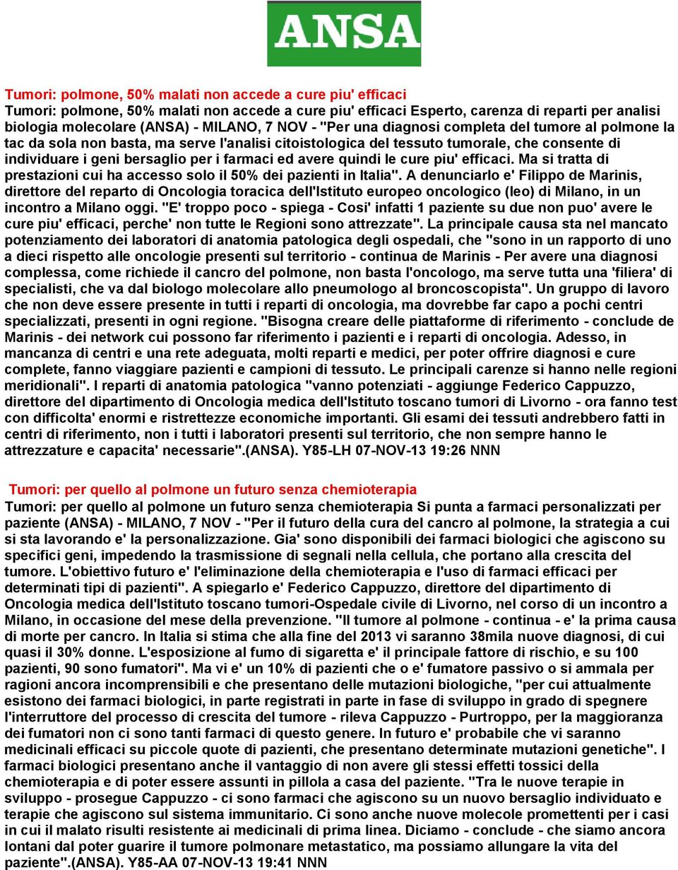 avere quindi le cure piu' efficaci. Ma si tratta di prestazioni cui ha accesso solo il 50% dei pazienti in Italia''.