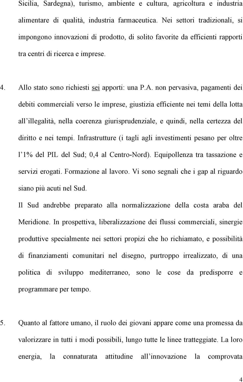 lo stato sono richiesti sei apporti: una P.A.