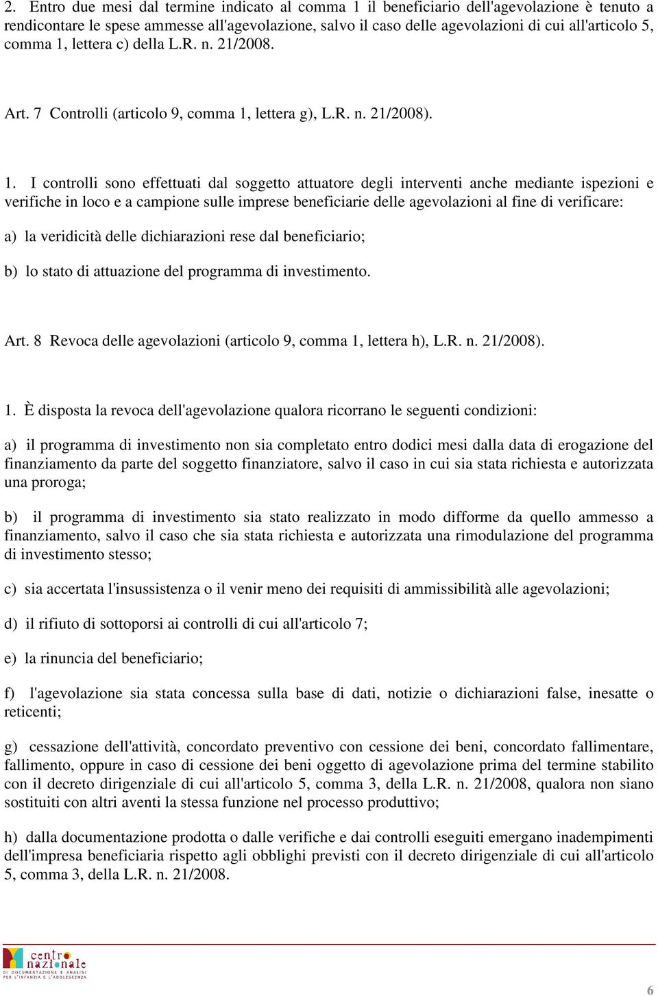lettera c) della L.R. n. 21/2008. Art. 7 Controlli (articolo 9,  lettera g), L.R. n. 21/2008). 1.