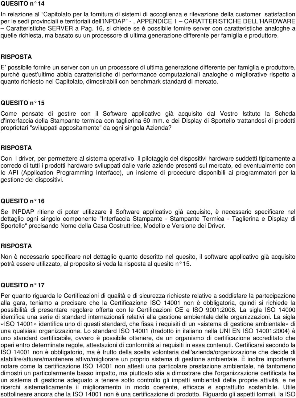 16, si chiede se è possibile fornire server con caratteristiche analoghe a quelle richiesta, ma basato su un processore di ultima generazione differente per famiglia e produttore.