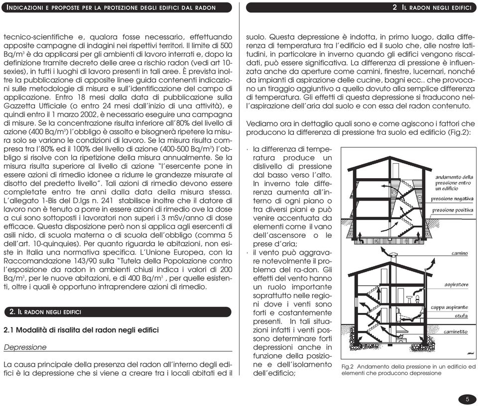 presenti in tali aree. È prevista inoltre la pubblicazione di apposite linee guida contenenti indicazioni sulle metodologie di misura e sull identificazione del campo di applicazione.