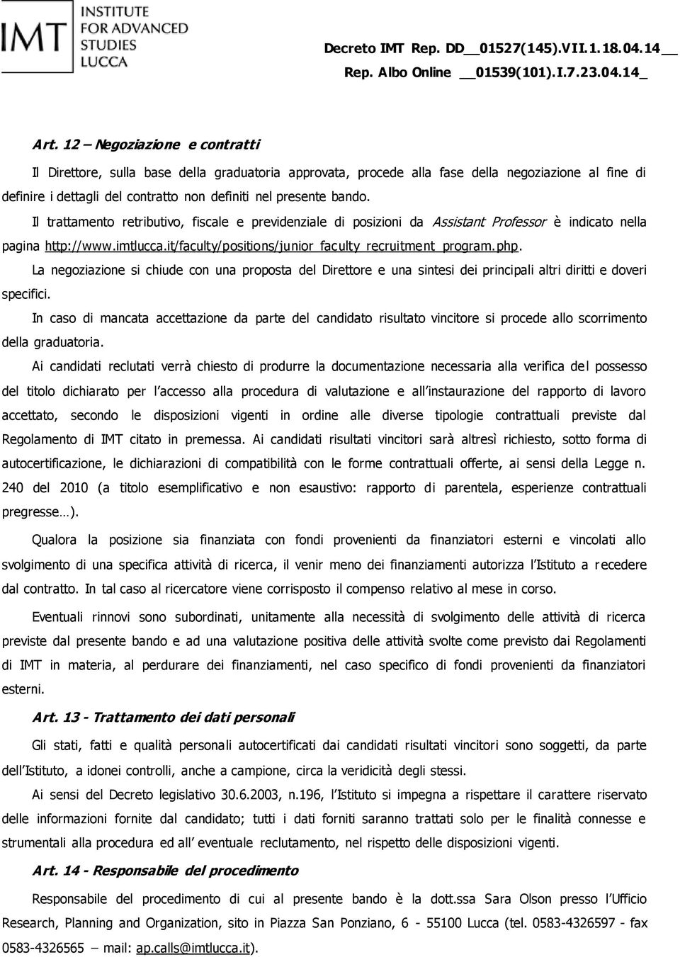 La negoziazione si chiude con una proposta del Direttore e una sintesi dei principali altri diritti e doveri specifici.