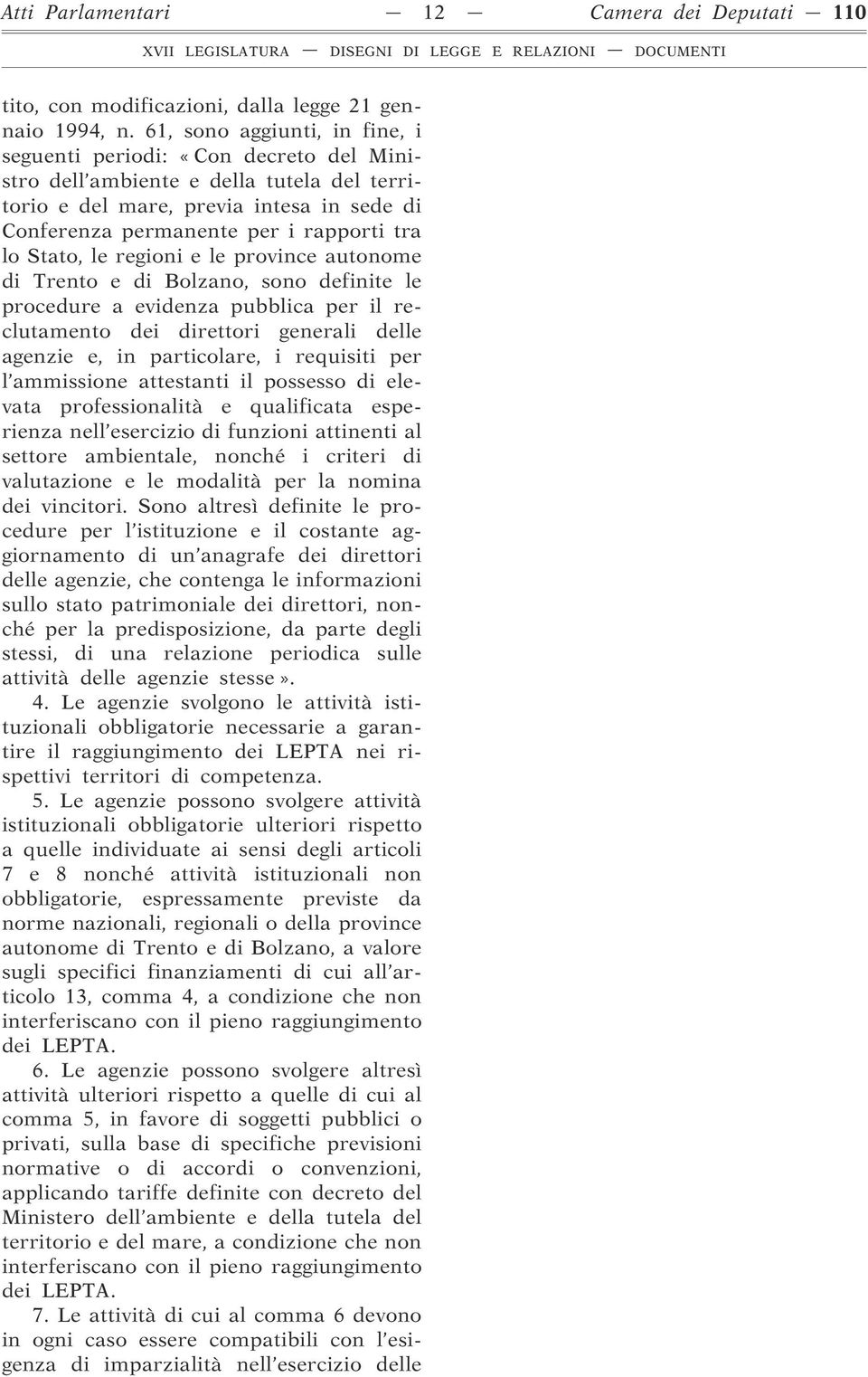 Stato, le regioni e le province autonome di Trento e di Bolzano, sono definite le procedure a evidenza pubblica per il reclutamento dei direttori generali delle agenzie e, in particolare, i requisiti