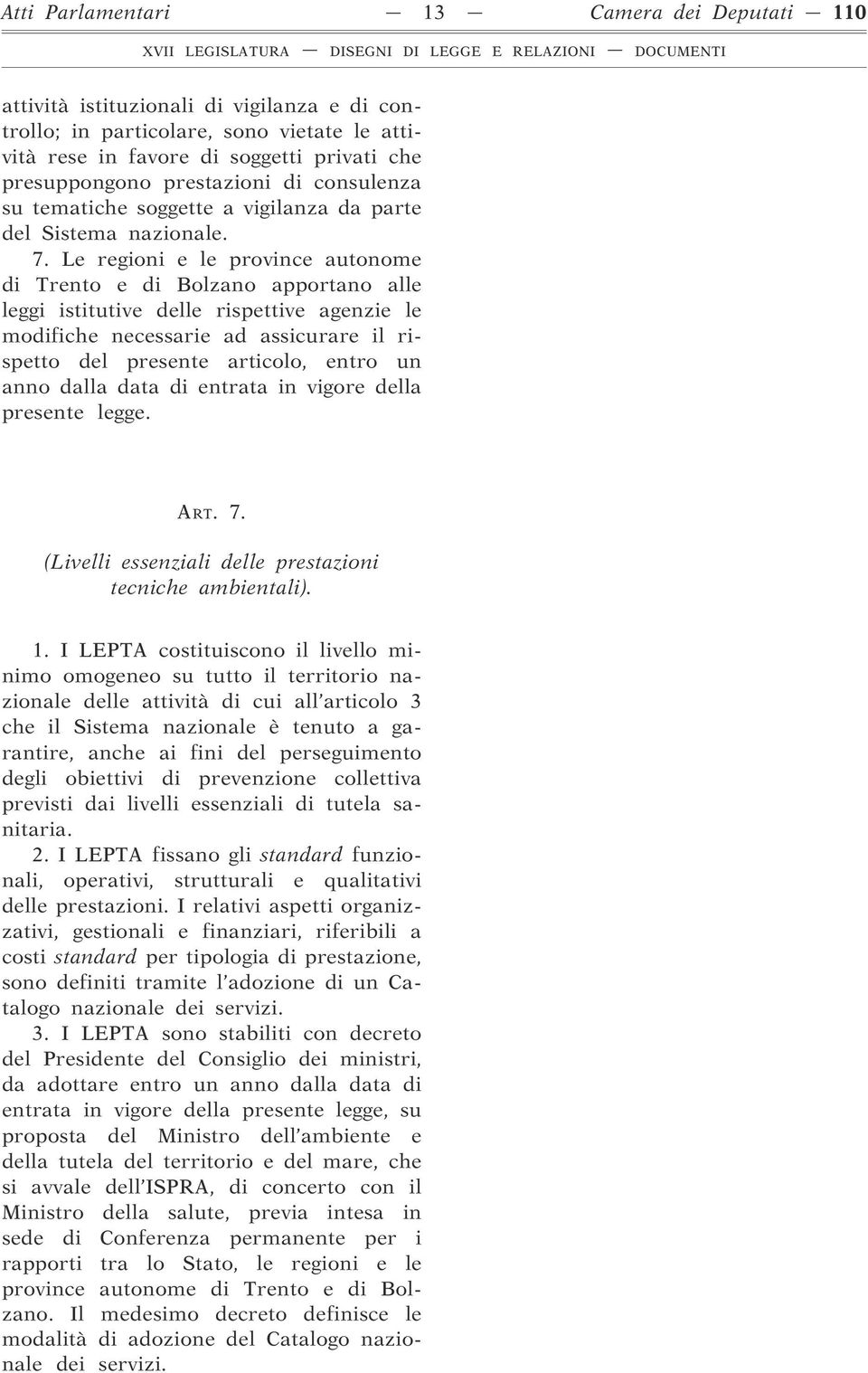 Le regioni e le province autonome di Trento e di Bolzano apportano alle leggi istitutive delle rispettive agenzie le modifiche necessarie ad assicurare il rispetto del presente articolo, entro un